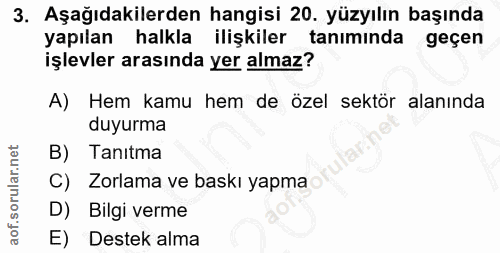 3. soru: Aşağıdakilerden hangisi 20. yüzyılın başında yapılan halkla ilişkiler tanıminda geçen işlevler arasında yer almaz? A)…