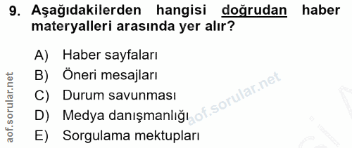 9. soru: Aşağıdakilerden hangisi doğrudan haber materyalleri arasında yer alır? A) Haber sayfaları B) Öneri mesajları Durum sa…