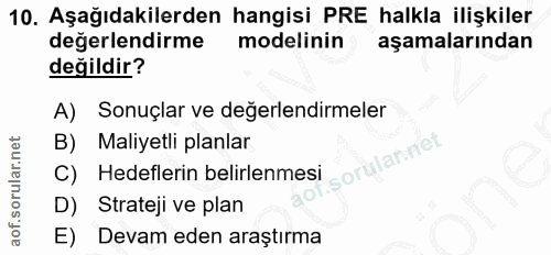 10. soru: Aşağıdakilerden hangisi PRE halkla ilişkiler değerlendirme modelinin aşamalarından değildir? A) Sonuçlar ve değerlend…