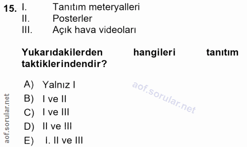 15. soru: 1. Tanıtım meteryalleri Il. Posterler III. Açık hava videoları Yukarıdakilerden hangileri tanıtım taktiklerindendir?…