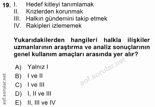 19. soru: 1. Hedef kitleyi tanımlamak Il. Krizlerden korunmak III. Halkın gündemini takip etmek IV. Rakipleri izlememek Yukarıd…