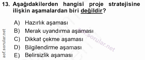 13. soru: Aşağıdakilerden hangisi proje stratejisine ilişkin aşamalardan biri değildir? A) Hazırlık aşaması B) Merak uyandırma…