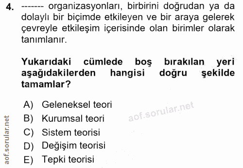 4. soru: -- organizasyonları, birbirini doğrudan ya da dolaylı bir biçimde etkileyen ve bir araya gelerek çevreyle etkileşim i…