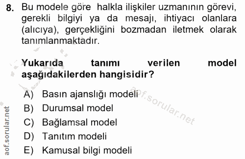 8. soru: Bu modele göre halkla ilişkiler uzmanının görevi, gerekli bilgiyi ya da mesaji, ihtiyacı olanlara (alıcıya), gerçekli…