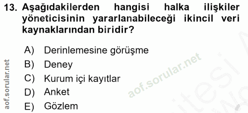 13. soru: Aşağıdakilerden hangisi halka ilişkiler yöneticisinin yararlanabileceği ikincil veri kaynaklarından biridir? A) Derin…