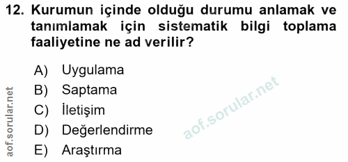 12. soru: Kurumun içinde olduğu durumu anlamak ve tanımlamak için sistematik bilgi toplama faaliyetine ne ad verilir? A) Uygula…