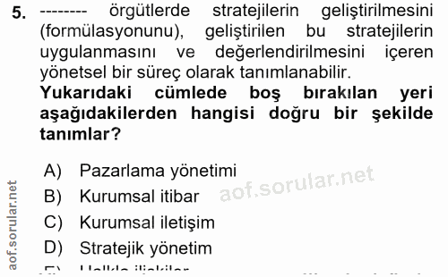 5. soru: örgütlerde stratejilerin geliştirilmesini (formülasyonunu), geliştirilen bu l stratejilerin uygulanmasını ve değerlen…