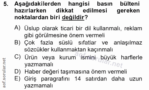 5. soru: Aşağıdakilerden hangisi basın bülteni hazırlarken dikkat edilmesi gereken noktalardan biri değildir? A) Üslup olarak…