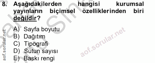 8. soru: Aşağıdakilerden hangisi kurumsal yayınların biçimsel özelliklerinden biri değildir? A) Sayfa boyutu B) Dağıtım C) Tip…