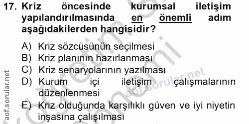 17. soru: Kriz öncesinde kurumsal iletişim yapılandırılmasında en önemli adım aşağıdakilerden hangisidir? A) Kriz sözcüsünün se…