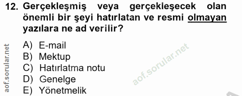 12. soru: Gerçekleşmiş veya gerçekleşecek olan önemli bir şeyi hatırlatan ve resmi olmayan yazılara ne ad verilir? A) E-mail B)…