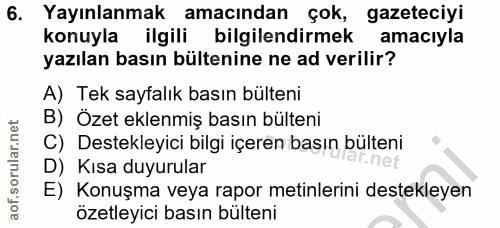 6. soru: Yayınlanmak amacından çok, gazeteciyi konuyla ilgili bilgilendirmek amacıyla yazılan basın bültenine ne ad verilir? A…