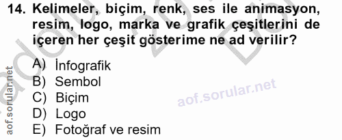 14. soru: Kelimeler, biçim, renk, ses ile animasyon, resim, logo, marka ve grafik çeşitlerini de içeren her çeşit gösterime ne…