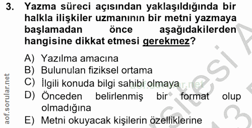 3. soru: Yazma süreci açısından yaklaşıldığında bir halkla ilişkiler uzmanının bir metni yazmaya başlamadan önce aşağıdakilerd…