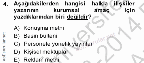 4. soru: Aşağıdakilerden hangisi halkla ilişkiler yazarının kurumsal amaç için yazdıklarından biri değildir? A) Konuşma metni…