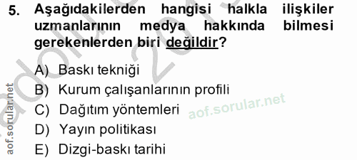 5. soru: Aşağıdakilerden hangisi halkla ilişkiler uzmanlarının medya hakkında bilmesi gerekenlerden biri değildir? A) Baskı te…