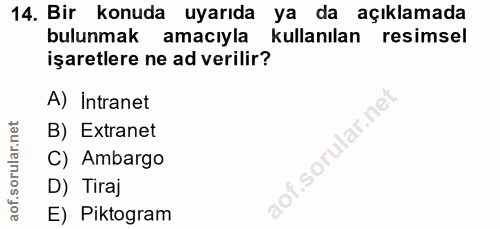 14. soru: Bir konuda uyarıda ya da açıklamada bulunmak amacıyla kullanılan resimsel işaretlere ne ad verilir? A) Intranet lar.n…