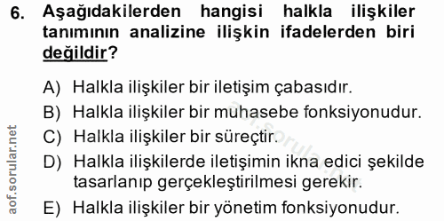 6. soru: Aşağıdakilerden hangisi halkla ilişkiler tanımının analizine ilişkin ifadelerden biri değildir? A) Halkla ilişkiler b…