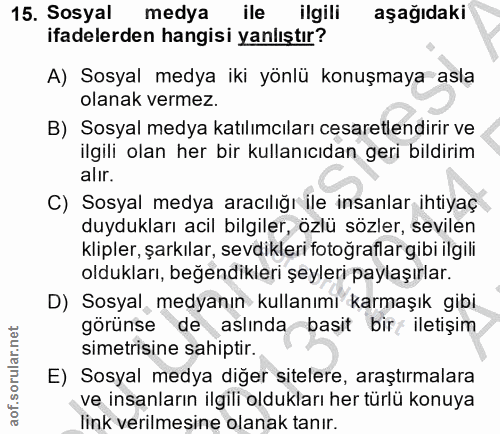 15. soru: Sosyal medya ile ilgili aşağıdaki ifadelerden hangisi yanlıştır? A) Sosyal medya iki yönlü konuşmaya asla olanak verm…