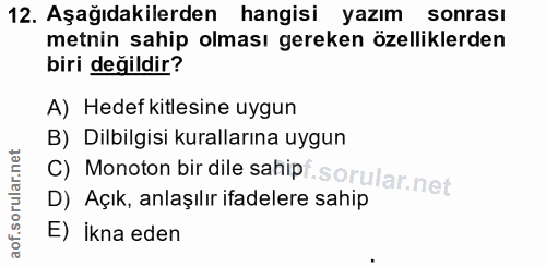 12. soru: Aşağıdakilerden hangisi yazım sonrası metnin sahip olması gereken özelliklerden biri değildir? A) Hedef kitlesine uyg…