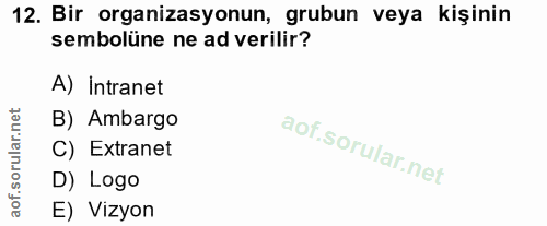 12. soru: Bir organizasyonun, grubun veya kişinin sembolüne ne ad verilir? A) Intranet rular.net B) Ambargo C) Extranet D) Logo…