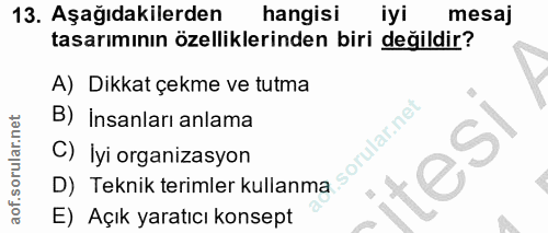 13. soru: Aşağıdakilerden hangisi iyi mesaj tasarımının özelliklerinden biri değildir? A) Dikkat çekme ve tutma B) Insanları an…