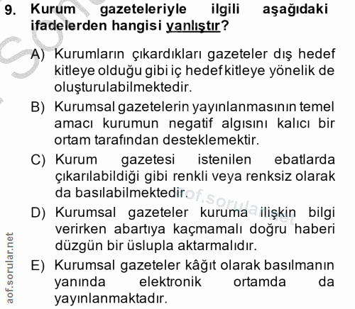 9. soru: Kurum, gazeteleriyle ilgili aşağıdaki ifadelerden hangisi yanlıştır? A) Kurumların çıkardıkları gazeteler dış hedef k…