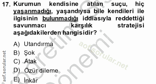 17. soru: Kurumun kendisine atilan suçu, hiç yaşanmadığı, yaşandıysa bile kendileri ile ilgisinin bulunmadığı iddiasıyla reddet…
