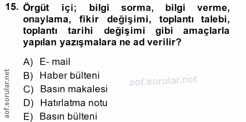 15. soru: Örgüt içi bilgi sorma, | bilgi verme, onaylama, fikir değişimi, toplantı talebi, toplantı tarihi değişimi gibi amaçla…