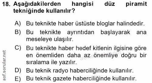 18. soru: Aşağıdakilerden hangisi düz piramit tekniğinde kullanılır? A) Bu teknikte haber üstüste bloglar halindedir. B) Bu tek…