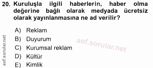 20. soru: Kuruluşla ilgili haberlerin, haber olma değerine bağlı olarak medyada ücretsiz olarak yayınlanmasına ne ad verilir? A…