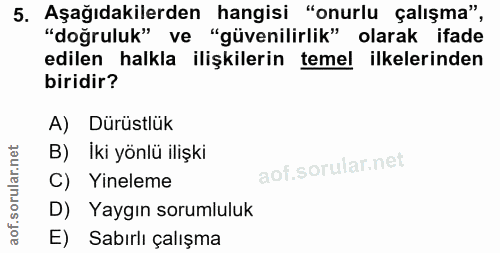 5. soru: Aşağıdakilerden hangisi "onurlu çalışma", "doğruluk" ve "güvenilirlik" olarak ifade edilen halkla ilişkilerin temel i…