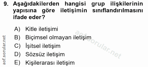 9. soru: Aşağıdakilerden hangisi grup ilişkilerinin yapısına göre iletişimin sınıflandırılmasını ifade eder? A) Kitle iletişim…