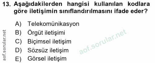 13. soru: Aşağıdakilerden hangisi kullanılan kodlara göre iletişimin sınıflandırılmasını ifade eder? A) Telekomünikasyon B) Örg…