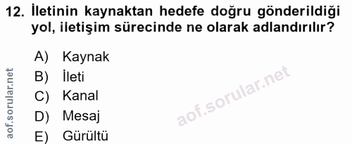 12. soru: İletinin kaynaktan hedefe doğru gönderildiği yol, iletişim sürecinde ne olarak adlandırılır? A) Kaynak B) Ileti C) Ka…