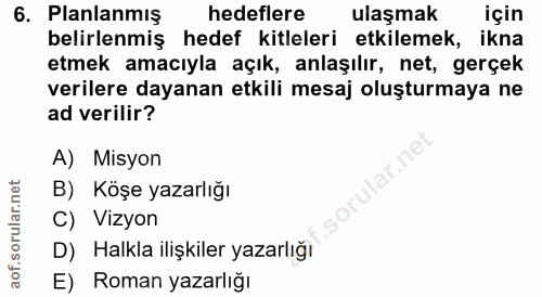 6. soru: Planlanmış hedeflere ulaşmak için belirlenmiş hedef kitleleri etkilemek, ikna etmek amacıyla açık, anlaşılır, net, ge…