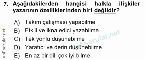 7. soru: Aşağıdakilerden hangisi halkla • ilişkiler yazarının özelliklerinden biri değildir? A) Takım çalışması yapabilme B) E…