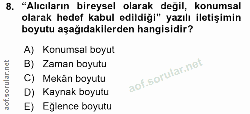 8. soru: "Alıcıların bireysel olarak değil, konumsal olarak hedef kabul edildiği" yazılı iletişimin boyutu aşağıdakilerden han…