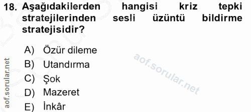 18. soru: Aşağıdakilerden hangisi kriz tepki stratejilerinden sesli üzüntü bildirme stratejisidir? A) Özür dileme B) Utandırma…