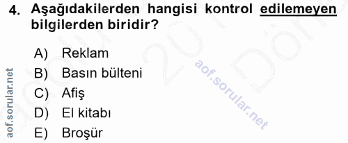 4. soru: Aşağıdakilerden hangisi kontrol edilemeyen bilgilerden biridir? A) Reklam B) Basın bulteni C) Afiş D) El kitabı E) Br…