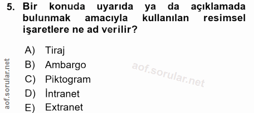 5. soru: Bir konuda uyarıda ya da açıklamada bulunmak amacıyla kullanılan resimsel işaretlere ne ad verilir? A) Tiraj B) Ambar…