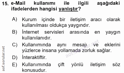 15. soru: e-Mail kullanımı ile ilgili aşağıdaki ifadelerden hangisi yanlıştır? A) Kurum içinde bir iletişim aracı olarak kullan…