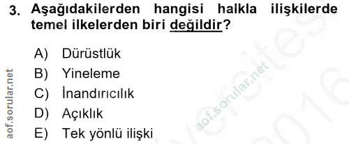 3. soru: Aşağıdakilerden hangisi halkla ilişkilerde temel ilkelerden biri değildir? A) Dürüstlük B) Yineleme Inandırıcılık D)…