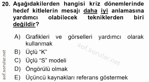 20. soru: Aşağıdakilerden hangisi kriz dönemlerinde hedef kitlelerin mesajı daha iyi anlamasına yardımcı olabilecek tekniklerde…