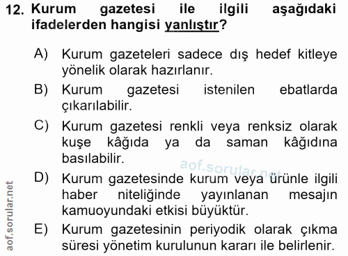12. soru: Kurum gazetesi ile ilgili aşağıdaki ifadelerden hangisi yanlıştır? A) Kurum gazeteleri sadece dış hedef kitleye yönel…