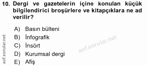 10. soru: Dergi ve gazetelerin içine konulan küçük bilgilendirici broşürlere ve kitapçıklara ne ad verilir? A) Basın bülteni B)…