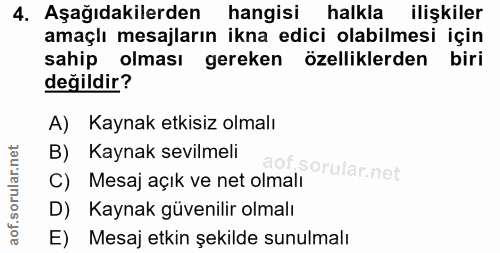 4. soru: Aşağıdakilerden hangisi halkla ilişkiler amaçlı mesajların ikna edici olabilmesi için sahip olması gereken özellikler…