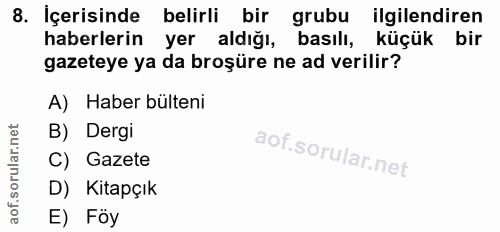8. soru: İçerisinde belirli bir grubu ilgilendiren haberlerin yer aldığı, basılı, küçük bir gazeteye ya da broşüre ne ad veril…
