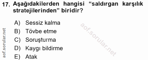 17. soru: Aşağıdakilerden hangisi "saldırgan karşılık stratejilerinden" biridir? A) Sessiz kalma B) Tövbe etme C) Soruşturma D)…