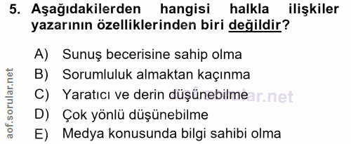 5. soru: Aşağıdakilerden hangisi halkla ilişkiler yazarının özelliklerinden biri değildir? A) Sunuş becerisine sahip olma B) S…